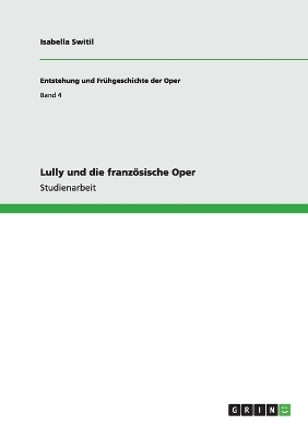 Lully und die franz&Atilde;&para;sische Oper - Isabella Switil