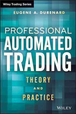 Professional Automated Trading – Theory and Practice