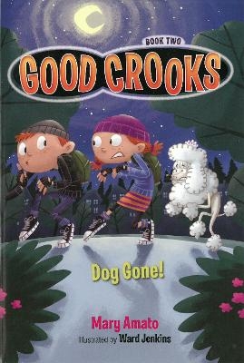 Good Crooks Book Two: Dog Gone! - Mary Amato, Ward Jenkins