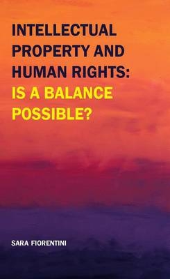 Intellectual Property and Human Rights: is a Balance Possible? - Sara Fiorentini