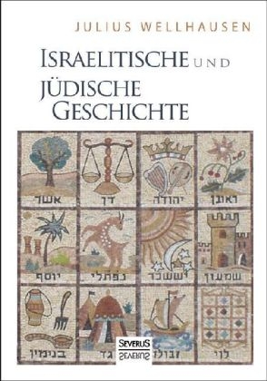 Israelitische und J&uuml;dische Geschichte - Julius Wellhausen