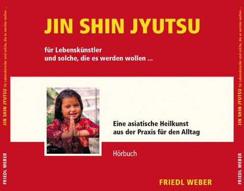 JIN SHIN JYUTSU für Lebenskünstler und solche, die es werden wollen... - Friedl Weber