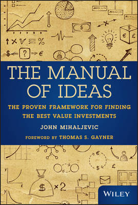 The Manual of Ideas &ndash; The Proven Framework for Finding the Best Value Investments - J Mihaljevic