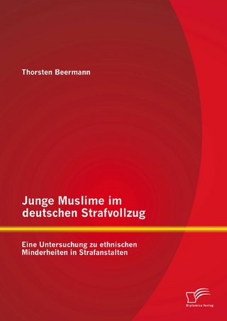Junge Muslime im deutschen Strafvollzug: Eine Untersuchung zu ethnischen Minderheiten in Strafanstalten