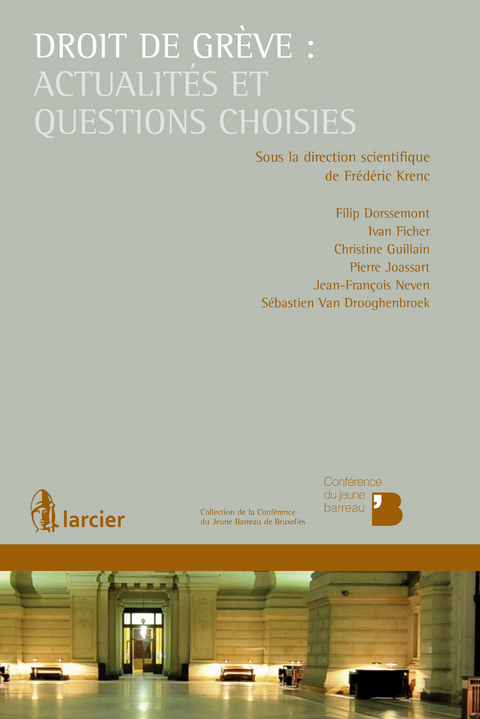 Droit de gr&egrave;ve : actualit&eacute;s et questions choisies - Filip Dorssemont, Ivan Ficher, Christine Guillain, Pierre Joassart, Jean-Fran&ccedil;ois Neven, S&eacute;bastien van Drooghenbroeck
