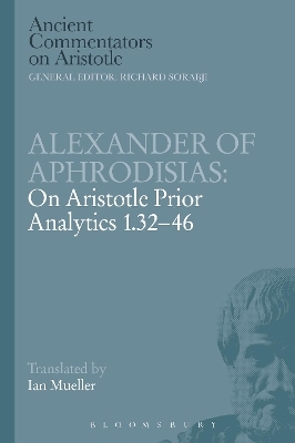 Alexander of Aphrodisias: On Aristotle Prior Analytics 1.32-46 - Alexander Of Aphrodisias