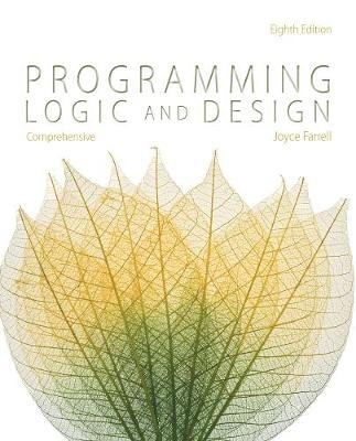 Programming Logic and Design, Comprehensive - Joyce Farrell
