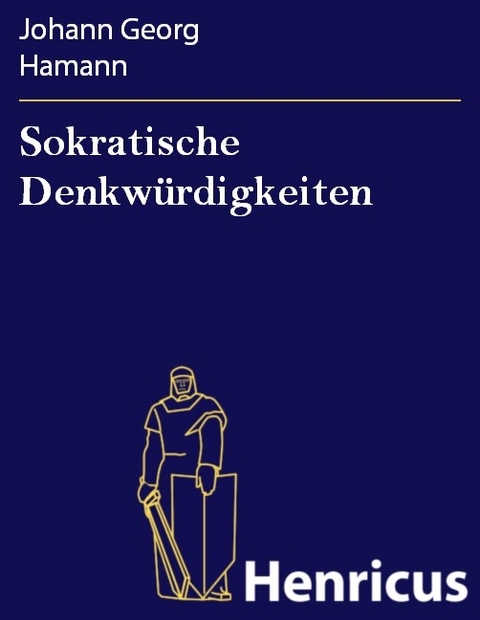 Sokratische Denkw&uuml;rdigkeiten -  Johann Georg Hamann