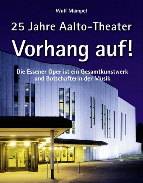 Vorhang auf! 25 Jahre Aalto-Theater - Wulf M&auml;mpel