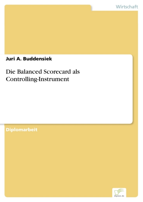 Die Balanced Scorecard als Controlling-Instrument -  Juri A. Buddensiek
