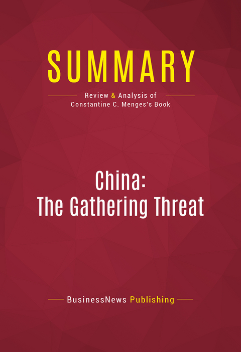 Summary: China: The Gathering Threat -  BusinessNews Publishing