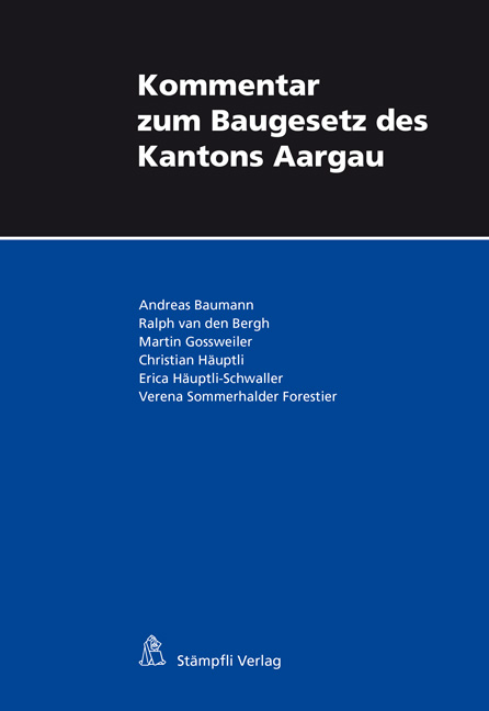 Kommentar zum Baugesetz des Kantons Aargau - Andreas Baumann, Ralph van den Bergh, Martin Gossweiler, Christian H&auml;uptli, Erica H&auml;uptli-Schwaller, Verena Sommerhalder Forestier