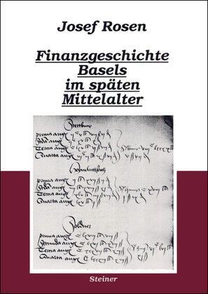 Finanzgeschichte Basels im sp&auml;ten Mittelalter - Josef Rosen (&dagger;)