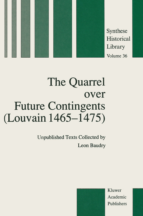 The Quarrel over Future Contingents (Louvain 1465&ndash;1475) - Leon Baudry