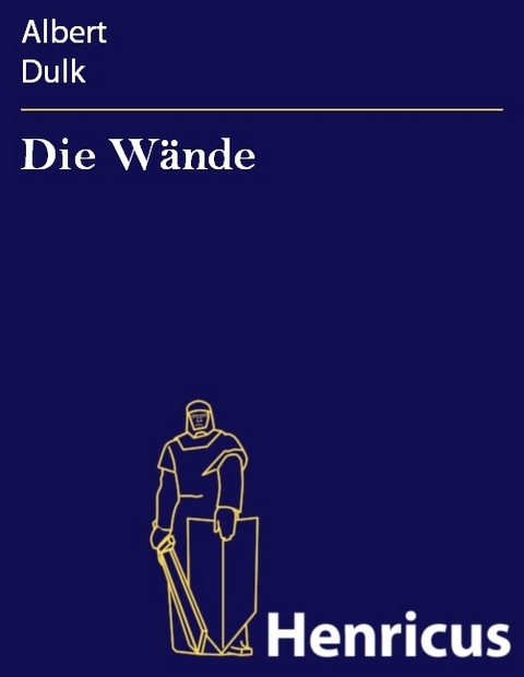 Die W&auml;nde -  Albert Dulk