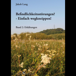 Befindlichkeitsstörungen? - Einfach wegkneippen! Band 2:Erkältungen