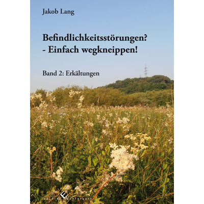Befindlichkeitsst&ouml;rungen? - Einfach wegkneippen! Band 2:Erk&auml;ltungen - Jakob Lang