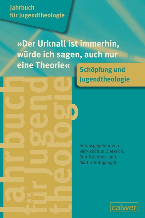 Jahrbuch f&uuml;r Jugendtheologie Band 2: "Der Urknall ist immerhin, w&uuml;rde ich sagen, auch nur eine Theorie" - 