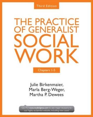 Chapters 1-5: The Practice of Generalist Social Work, Third Edition - Julie Birkenmaier, Marla Berg-Weger