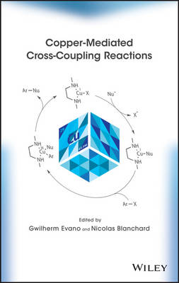 Copper&ndash;Mediated Cross&ndash;Coupling Reactions - Gwilherm Evano, Nicolas Blanchard