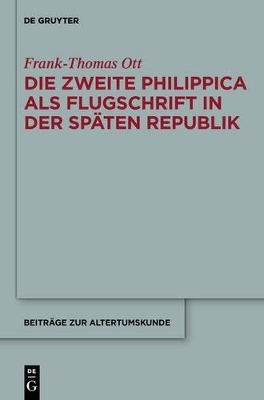 Die zweite Philippica als Flugschrift in der sp&auml;ten Republik - Frank-Thomas Ott
