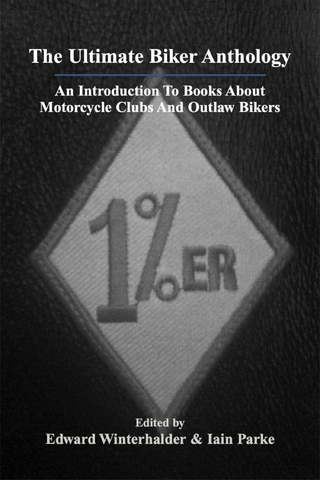 Ultimate Biker Anthology: An Introduction To Books About Motorcycle Clubs & Outlaw Bikers
