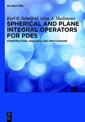Spherical and Plane Integral Operators for PDEs - Karl K. Sabelfeld, Irina A. Shalimova