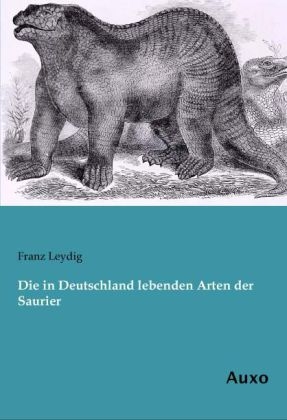 Die in Deutschland lebenden Arten der Saurier - Franz Leydig