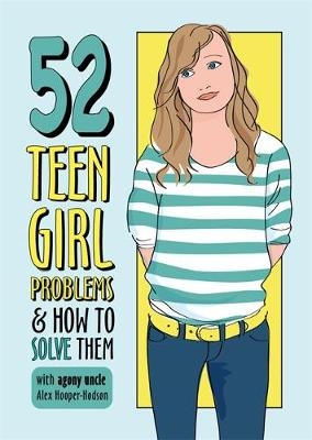 52 Teen Girl Problems & How To Solve Them - Alex Hooper-Hodson