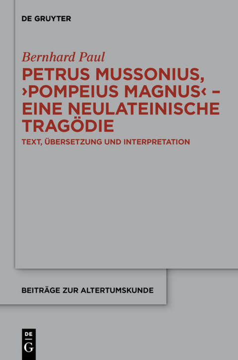 Petrus Mussonius, "Pompeius Magnus" - eine neulateinische Trag&ouml;die - Bernhard Paul