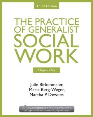 Chapters 6-9: The Practice of Generalist Social Work, Third Edition - Julie Birkenmaier, Marla Berg-Weger