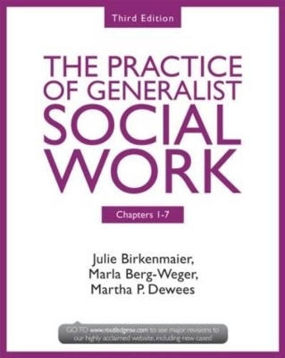 Chapters 1-7: The Practice of Generalist Social Work, Third Edition - Julie Birkenmaier, Marla Berg-Weger