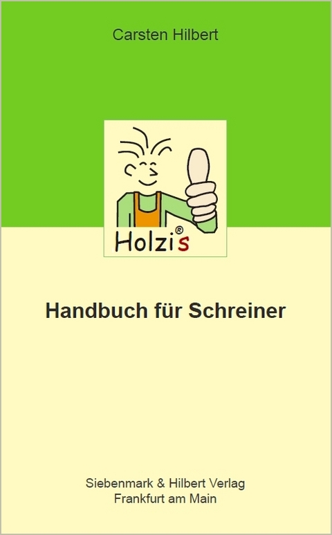 Holzis Handbuch f&uuml;r Schreiner - Carsten Hilbert