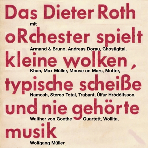 Das Dieter Roth oRchester spielt kleine wolken, typische Schei&szlig;e und nie geh&ouml;rte musik - 