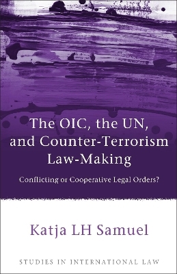 The OIC, the UN, and Counter-Terrorism Law-Making - Katja Samuel