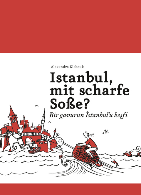 Istanbul, mit scharfe So&szlig;e? - Bir gavurun Istanbul'u kesfi - Alexandra Klobouk