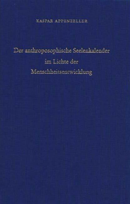 Der anthroposophische Seelenkalender im Lichte der Menschheitsentwicklung - Kaspar Appenzeller