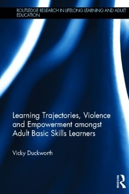Learning Trajectories, Violence and Empowerment amongst Adult Basic Skills Learners - Vicky Duckworth