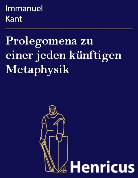Prolegomena zu einer jeden k&uuml;nftigen Metaphysik -  Immanuel Kant
