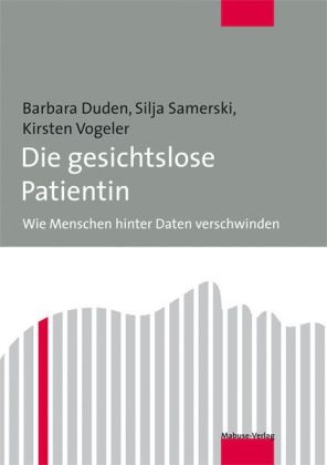 Die gesichtslose Patientin - Barbara Duden, Silja Samerski, Kirsten Vogeler