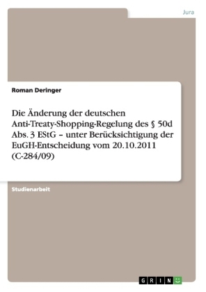 Die &Atilde;nderung der deutschen Anti-Treaty-Shopping-Regelung des &Acirc;&sect; 50d Abs. 3 EStG - unter Ber&Atilde;&frac14;cksichtigung der EuGH-Entscheidung vom 20.10.2011 (C-284/09) - Roman Deringer
