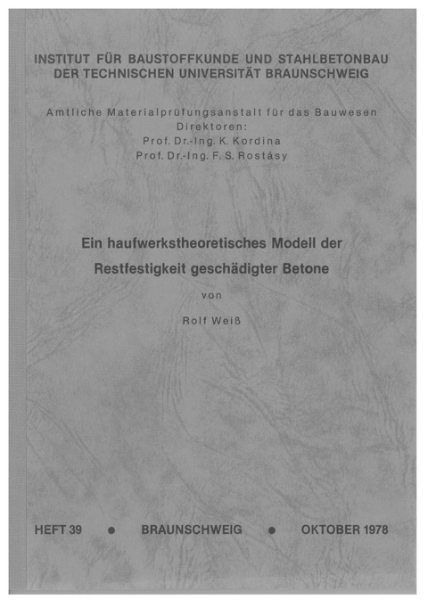 Ein haufwerktheoretisches Modell der Restfestigkeit gesch&auml;digter Betone - Rolf Weiss