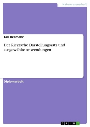 Der Rieszsche Darstellungssatz und ausgew&auml;hlte Anwendungen - Tall Bremehr