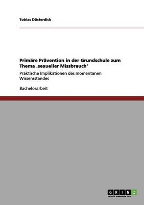 Prim&Atilde;&curren;re Pr&Atilde;&curren;vention in der Grundschule zum Thema 'sexueller Missbrauch' - Tobias D&Atilde;&frac14;sterdick