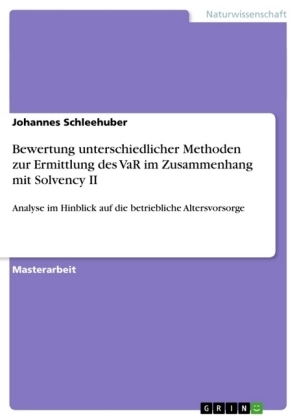 Bewertung unterschiedlicher Methoden zur Ermittlung des VaR im Zusammenhang mit Solvency II