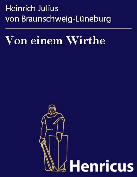 Von einem Wirthe -  Heinrich Julius von Braunschweig-L&uuml;neburg