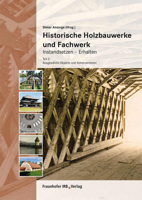 Historische Holzbauwerke und Fachwerk. Instandsetzen - Erhalten - 