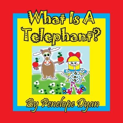 What Is A Telephant? - Penelope Dyan