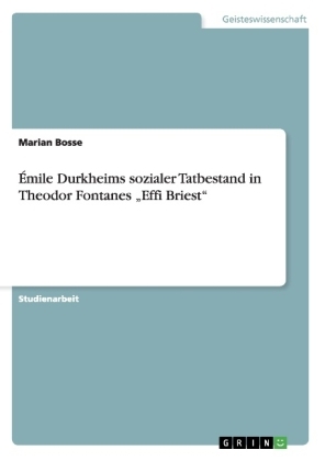 &Atilde;mile Durkheims sozialer Tatbestand in Theodor Fontanes "Effi Briest" - Marian Bosse
