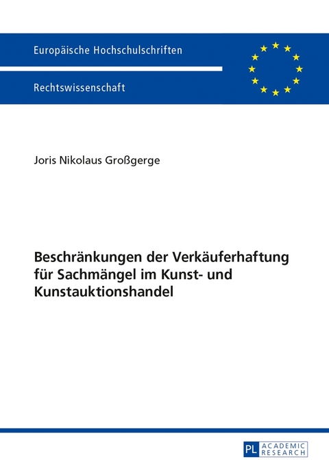 Beschr&auml;nkungen der Verk&auml;uferhaftung f&uuml;r Sachm&auml;ngel im Kunst- und Kunstauktionshandel - Joris Nikolaus Gro&szlig;gerge